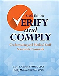 Verify and Comply, Sixth Edition: Credentialing and Medical Staff Standards Crosswalk (Paperback, 6)