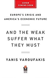 And the Weak Suffer What They Must?: Europes Crisis and Americas Economic Future (Hardcover)