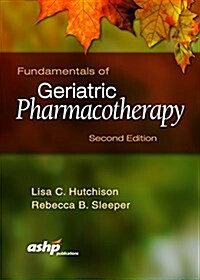 Fundamentals of Geriatric Pharmacotherapy: An Evidenced-Based Approach (Paperback, 2)