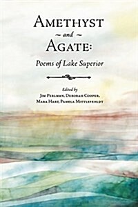 Amethyst and Agate: Poems of Lake Superior (Paperback)