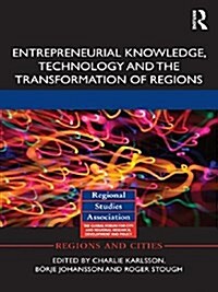 Entrepreneurial Knowledge, Technology and the Transformation of Regions (Paperback)
