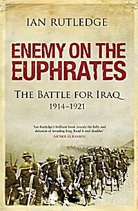 Enemy on the Euphrates : The Battle for Iraq, 1914-1921 (Paperback)