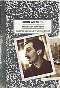 Stars Seen in Person: Selected Journals of John Wieners (Paperback)