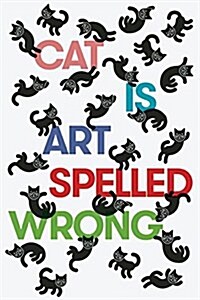 Cat Is Art Spelled Wrong (Paperback)