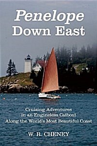 Penelope Down East: Cruising Adventures in an Engineless Catboat Along the Worlds Most Beautiful Coast (Paperback)