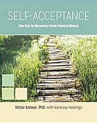 Self-Acceptance: The Key to Recovery from Mental Illness (Paperback)