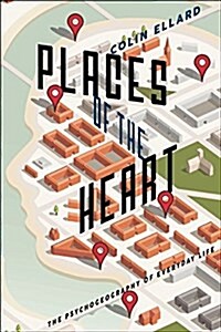 Places of the Heart: The Psychogeography of Everyday Life (Paperback)