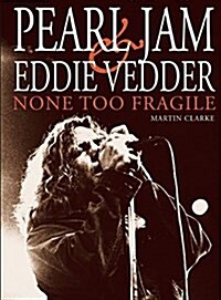 Pearl Jam & Eddie Vedder : NONE TOO FRAGILE (Paperback, 2nd ed.)