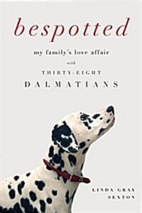 Bespotted: My Familys Love Affair with Thirty-Eight Dalmatians (Paperback)