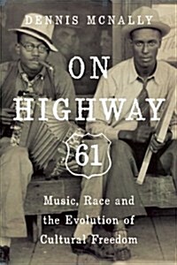 On Highway 61: Music, Race, and the Evolution of Cultural Freedom (Paperback)