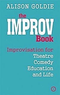 The Improv Book : Improvisation for Theatre, Comedy, Education and Life (Paperback)