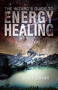 The Wizards Guide to Energy Healing: Introducing the Divine Healing Secrets of Merlin (Paperback)