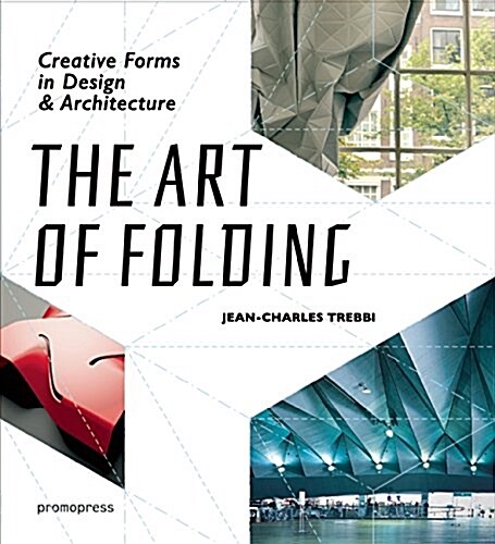 The Art of Folding: Creative Forms in Design and Architecture (Paperback)