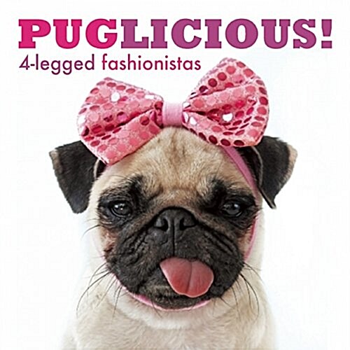 Puglicious! 4-Legged Fashionistas (Hardcover)