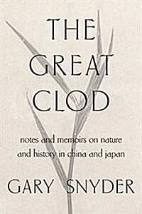 The Great Clod: Notes and Memoirs on Nature and History in East Asia (Hardcover)