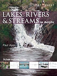 What to Paint: Lakes, Rivers & Streams in Acrylic (Paperback)