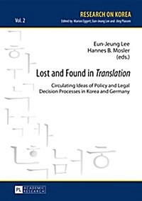 Lost and Found in Translation: Circulating Ideas of Policy and Legal Decisions Processes in Korea and Germany (Hardcover)