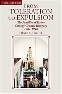 From Toleration to Expulsion: The Families of Ecs?y Somogy County, Hungary 1784-1948 (Paperback)