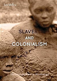 Slavery and Colonialism. Mans Inhumanity to Man for Which Africans Must Demand Reparations (Paperback)