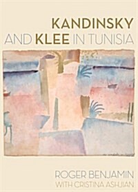 Kandinsky and Klee in Tunisia (Hardcover)