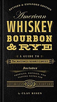 American Whiskey, Bourbon & Rye: A Guide to the Nations Favorite Spirit (Hardcover, Revised)