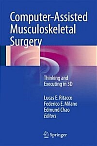 Computer-Assisted Musculoskeletal Surgery: Thinking and Executing in 3D (Hardcover, 2016)