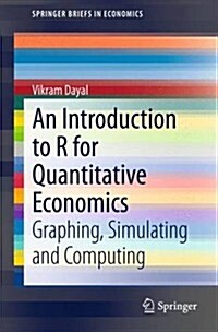 An Introduction to R for Quantitative Economics: Graphing, Simulating and Computing (Paperback, 2015)