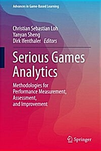 Serious Games Analytics: Methodologies for Performance Measurement, Assessment, and Improvement (Hardcover, 2015)