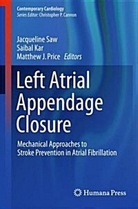Left Atrial Appendage Closure: Mechanical Approaches to Stroke Prevention in Atrial Fibrillation (Hardcover, 2016)