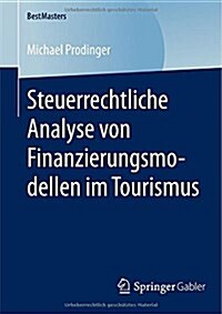Steuerrechtliche Analyse Von Finanzierungsmodellen Im Tourismus (Paperback)