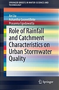 Role of Rainfall and Catchment Characteristics on Urban Stormwater Quality (Paperback, 2015)