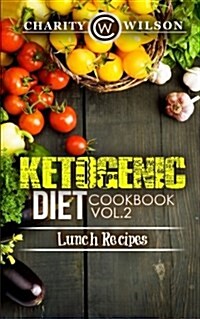 Ketogenic Diet: Cookbook Vol. 2 Lunch Recipes (Paperback)