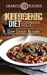 Ketogenic Diet: Cookbook Vol. 5 Slow Cooker Recipes (Paperback)