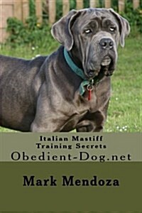 Italian Mastiff Training Secrets: Obedient-Dog.Net (Paperback)