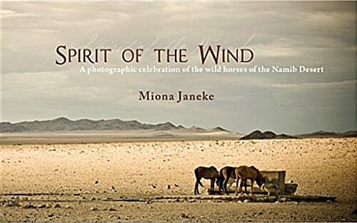 Spirit of the Wind : A Photographic Celebration of the Wild Horses of the Namib Desert (Hardcover)