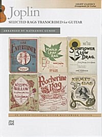 Joplin -- Selected Rags Transcribed for Guitar: Light Classics Arrangements for Guitar (Paperback)