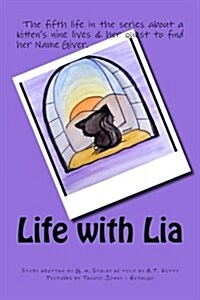 Life with Lia: The Fifth Life in the Series about a Kitten Search for Her Name Giver (Paperback)