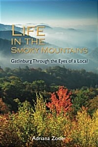 Life in the Smoky Mountains: Gatlinburg Through the Eyes of a Local (Paperback)