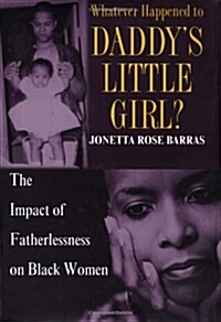 Whatever Happened to Daddys Little Girl?: The Impact of Fatherlessness on Black Women (Hardcover, First Edition)