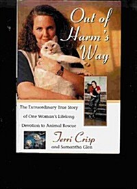 Out of Harms Way: The Extraordinary True Story of One Womans Lifelong Devotion to Animal Rescue (Hardcover, 1st)