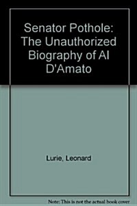 Senator Pothole: The Unauthorized Biography of Al DAmato (Hardcover)