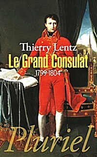 Le Grand Consulat : 1799-1804 (French) (Mass Market Paperback)