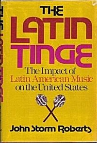 The Latin Tinge: The Impact of Latin American Music on the United States (Hardcover, First Edition)