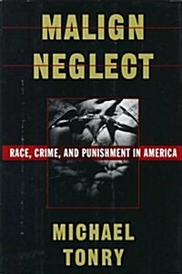 Malign Neglect: Race, Crime, and Punishment in America (Hardcover)
