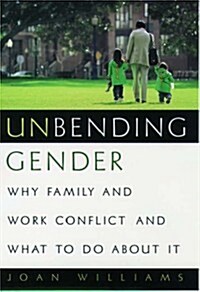 Unbending Gender: Why Family and Work Conflict and What To Do About It (Hardcover)