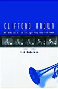 Clifford Brown: The Life and Art of the Legendary Jazz Trumpeter (Hardcover, First Edition)