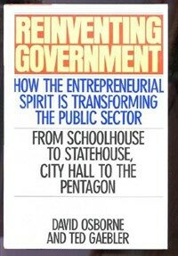 Reinventing government : how the entrepreneurial spirit is transforming the public sector