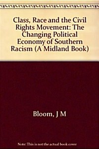 Class, Race, and the Civil Rights Movement: The Changing Political Economy of Southern Racism (Blacks in the Diaspora Series) (Hardcover)