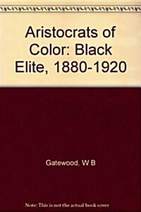 Aristocrats of Color: The Black Elite, 1880-1920 (Hardcover, 1st)