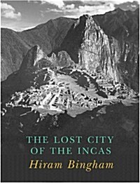 Lost City of the Incas. The Story of Machu Picchu and its Builders (Hardcover)